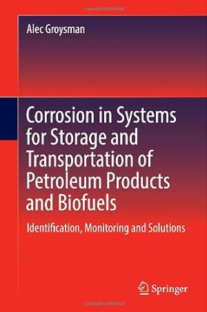 Image du vendeur pour Corrosion in Systems for Storage and Transportation of Petroleum Products and Biofuels: Identification, Monitoring and Solutions by Groysman, Alec [Hardcover ] mis en vente par booksXpress