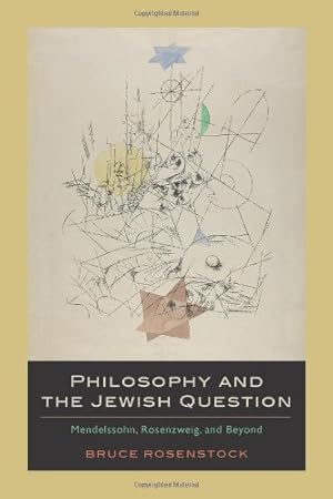 Seller image for Philosophy and the Jewish Question: Mendelssohn, Rosenzweig, and Beyond by Rosenstock, Bruce [Hardcover ] for sale by booksXpress