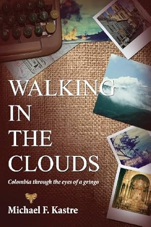 Seller image for Walking in the Clouds - Colombia Through the Eyes of a Gringo by Kastre, Michael F. [Paperback ] for sale by booksXpress