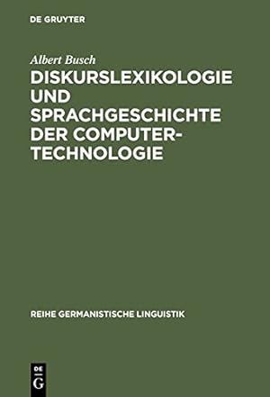 Bild des Verkufers fr Diskurslexikologie und Sprachgeschichte der Computertechnologie (Reihe Germanistische Linguistik) (German Edition) by Busch, Albert [Hardcover ] zum Verkauf von booksXpress