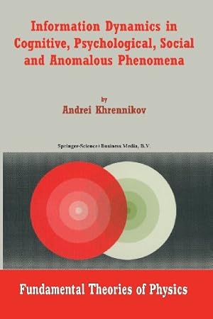 Seller image for Information Dynamics in Cognitive, Psychological, Social, and Anomalous Phenomena (Fundamental Theories of Physics) (Volume 138) by Khrennikov, Andrei Y. [Paperback ] for sale by booksXpress