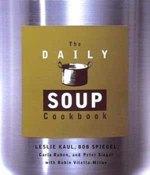 Seller image for The Daily Soup Cookbook by Kaul, Leslie, Ruben, Carla, Siegel, Peter, Spiegel, Bob, Vitetta-Miller, Robin [Paperback ] for sale by booksXpress