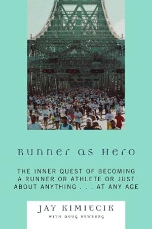 Image du vendeur pour Runner as Hero: The inner quest of becoming an athlete or just about anything.at any age by Kimiecik, Jay, Newburg, Doug [Paperback ] mis en vente par booksXpress