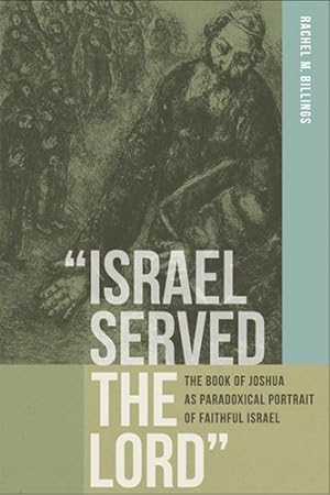 Immagine del venditore per Israel Served the Lord: The Book of Joshua as Paradoxical Portrait of Faithful Israel (Reading the Scriptures) by Billings, Rachel M. [Paperback ] venduto da booksXpress