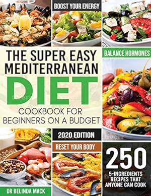 Immagine del venditore per The Super Easy Mediterranean Diet Cookbook for Beginners on a Budget: 250 5-ingredients Recipes that Anyone Can Cook Reset your Body, and Boost Your Energy - 2-Weeks Mediterranean Diet Plan [Soft Cover ] venduto da booksXpress
