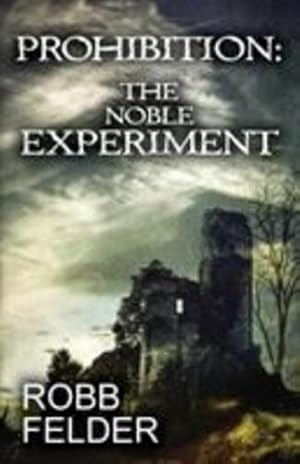 Seller image for Prohibition the Noble Experiment by Felder, Robb [Paperback ] for sale by booksXpress
