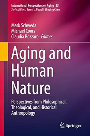 Immagine del venditore per Aging and Human Nature: Perspectives from Philosophical, Theological, and Historical Anthropology (International Perspectives on Aging) [Hardcover ] venduto da booksXpress