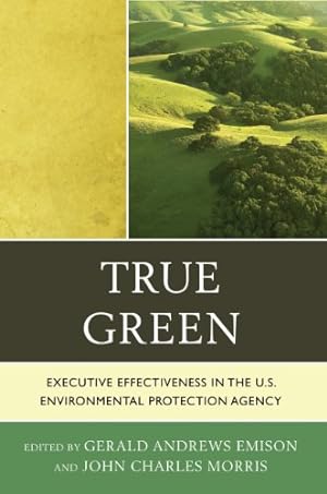Image du vendeur pour True Green: Executive Effectiveness in the U.S. Environmental Protection Agency [Paperback ] mis en vente par booksXpress