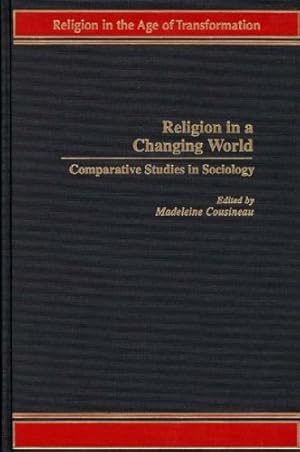 Seller image for Religion in a Changing World: Comparative Studies in Sociology (Religion in the Age of Transformation (Hardcover)) by Cousineau, Madeleine [Hardcover ] for sale by booksXpress