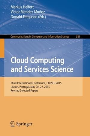 Immagine del venditore per Cloud Computing and Services Science: 5th International Conference, CLOSER 2015, Lisbon, Portugal, May 20-22, 2015, Revised Selected Papers (Communications in Computer and Information Science) [Paperback ] venduto da booksXpress