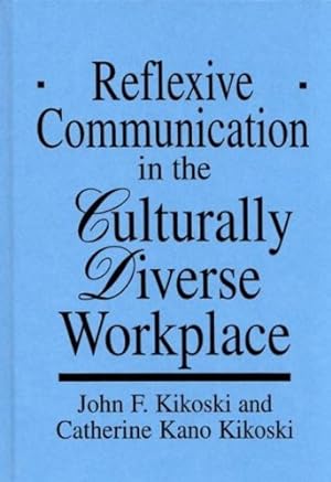 Immagine del venditore per Reflexive Communication in the Culturally Diverse Workplace by Kikoski, John, Kikoski, Catherine [Hardcover ] venduto da booksXpress