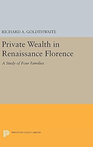 Image du vendeur pour Private Wealth in Renaissance Florence (Princeton Legacy Library) by Goldthwaite, Richard A. [Hardcover ] mis en vente par booksXpress