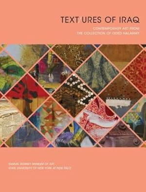 Seller image for Text/ures of Iraq: Contemporary Art from the Collection of Oded Halahmy (Samuel Dorsky Museum of Art) by Halahmy, Oded, Pasti, Sara J., Vali, Murtazi, Morgan, Ursula [Hardcover ] for sale by booksXpress