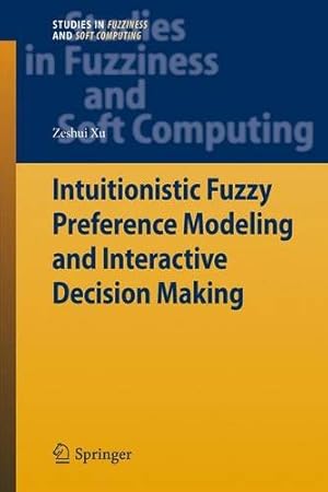 Seller image for Intuitionistic Preference Modeling and Interactive Decision Making (Studies in Fuzziness and Soft Computing) by Xu, Zeshui [Hardcover ] for sale by booksXpress