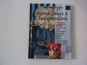 Bild des Verkufers fr Blumenschmuck & Serviettentechnik : tolle Blumenarrangements mit wenig Aufwand selbst kreiert ; mit Serviettentechnik berraschende Effekte erzielen . zum Verkauf von ANTIQUARIAT FRDEBUCH Inh.Michael Simon