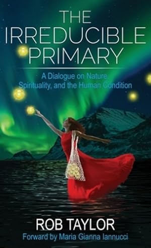 Seller image for The Irreducible Primary: Nature, Spirituality, and the Human Condition [Hardcover ] for sale by booksXpress
