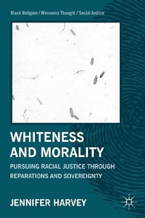 Bild des Verkufers fr Whiteness and Morality: Pursuing Racial Justice Through Reparations and Sovereignty (Black Religion/Womanist Thought/Social Justice) by Harvey, J. [Paperback ] zum Verkauf von booksXpress