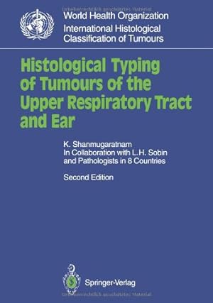 Seller image for Histological Typing of Tumours of the Upper Respiratory Tract and Ear (WHO. World Health Organization. International Histological Classification of Tumours) by Shanmugaratnam, K. [Paperback ] for sale by booksXpress