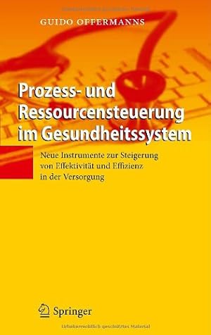 Seller image for Prozess- und Ressourcensteuerung im Gesundheitssystem: Neue Instrumente zur Steigerung von Effektivität und Effizienz in der Versorgung (German Edition) by Offermanns, Guido [Hardcover ] for sale by booksXpress