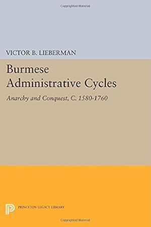 Image du vendeur pour Burmese Administrative Cycles: Anarchy and Conquest, c. 1580-1760 (Princeton Legacy Library) by Lieberman, Victor B. [Paperback ] mis en vente par booksXpress