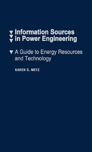 Immagine del venditore per Information Sources in Power Engineering: A Guide to Energy Resources and Technology by Metz, Karen S., Davis, Charles H. [Hardcover ] venduto da booksXpress