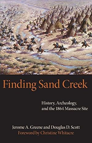 Seller image for Finding Sand Creek: History, Archeology, and the 1864 Massacre Site by Greene, Jerome A., Scott, Douglas D. [Paperback ] for sale by booksXpress