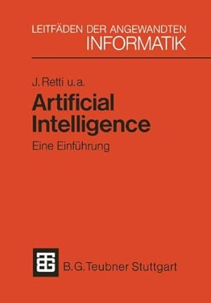 Bild des Verkufers fr Artificial Intelligence Eine Einführung (XLeitfäden der angewandten Informatik) (German Edition) by Retti, Johannes, Bibel, Wolfgang, Buchberger, Bruno, Buchberger, Ernst, Horn, Werner, Kobsa, Alfred, Steinacker, Ingeborg, Trappl, Robert, Trost, Harald [Paperback ] zum Verkauf von booksXpress