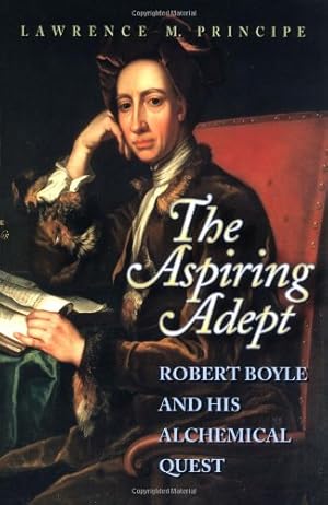 Seller image for The Aspiring Adept: Robert Boyle and his Alchemical Quest by Principe, Lawrence, Principe, Lawrence M. [Paperback ] for sale by booksXpress