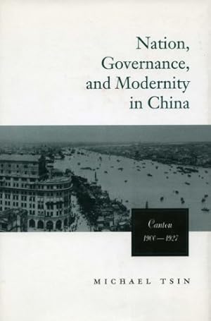 Seller image for Nation, Governance, and Modernity in China: Canton, 1900-1927 (Studies of the East Asian Institute, Columbia University) by Michael T.W. Tsin [Hardcover ] for sale by booksXpress