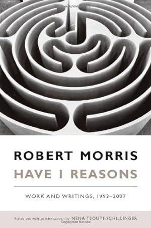 Imagen del vendedor de Have I Reasons: Work and Writings, 19932007 by Morris, Robert [Paperback ] a la venta por booksXpress
