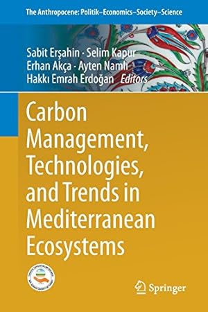 Image du vendeur pour Carbon Management, Technologies, and Trends in Mediterranean Ecosystems (The Anthropocene: PolitikEconomicsSocietyScience) [Paperback ] mis en vente par booksXpress