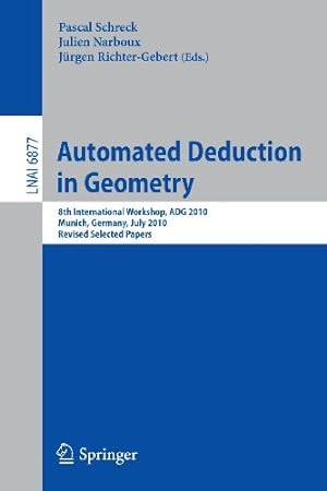 Immagine del venditore per Automated Deduction in Geometry: 8th International Workshop, ADG 2010, Munich, Germany, July 22-24, 2010, Revised Papers (Lecture Notes in Computer Science) [Paperback ] venduto da booksXpress
