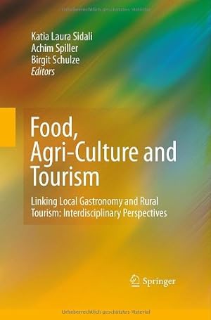 Seller image for Food, Agri-Culture and Tourism: Linking Local Gastronomy and Rural Tourism: Interdisciplinary Perspectives (English, German and Italian Edition) [Hardcover ] for sale by booksXpress