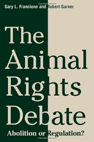 Image du vendeur pour The Animal Rights Debate: Abolition or Regulation? (Critical Perspectives on Animals: Theory, Culture, Science, and Law) by Francione, Gary, Garner, Robert [Paperback ] mis en vente par booksXpress