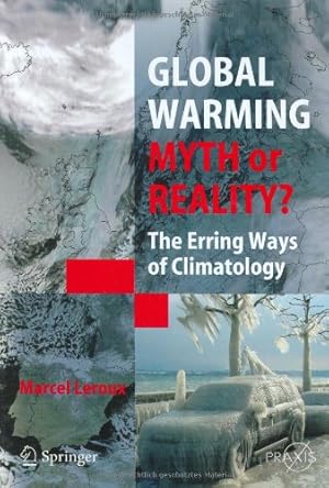 Image du vendeur pour Global Warming - Myth or Reality?: The Erring Ways of Climatology (Springer Praxis Books) by Leroux, Marcel [Hardcover ] mis en vente par booksXpress