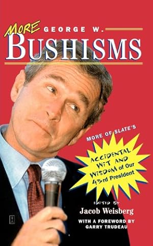 Imagen del vendedor de More George W. Bushisms: More of Slate's Accidental Wit and Wisdom of Our 43rd President by Weisberg, Jacob [Paperback ] a la venta por booksXpress