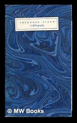 Imagen del vendedor de Theodore Sizer: a bibliography of his writings published on the occasion of his seventieth birthday 19 March, 1962 by the Art Gallery Associates and the Department of History of Art at Yale University in New Haven, Connecticut a la venta por MW Books Ltd.