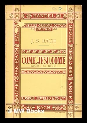 Imagen del vendedor de Come, Jesu, come : motet for double choir / the English words by William Bartholomew ; the music by J. S. Bach a la venta por MW Books Ltd.