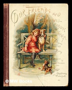 Image du vendeur pour Our Friends and All About Them by Edith Bland: illustrated by Louisa, Marchioness of Waterford, Fanny Moody and W. Gilbert Foster mis en vente par MW Books Ltd.