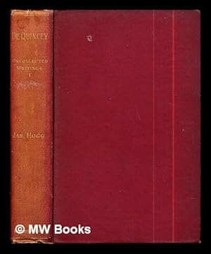 Image du vendeur pour The Uncollected Writings of Thomas De Quincey. With a preface and annotations by James Hogg: vol. I mis en vente par MW Books Ltd.