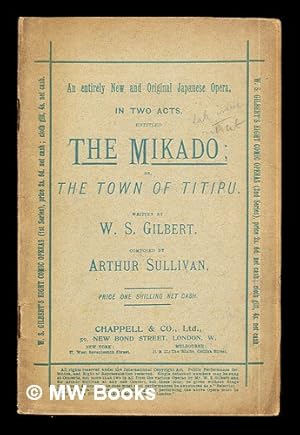 Seller image for An entirely new and original Japanese opera in two acts, entitled The mikado, or, The town of Titipu / written by W. S. Gilbert ; composed by Arthur Sullivan for sale by MW Books Ltd.