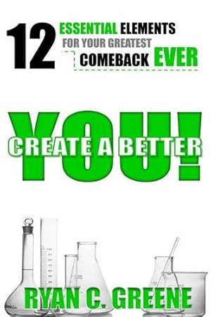 Immagine del venditore per Create A Better YOU!: 12 Essential Elements For Your Greatest Comeback EVER by Greene, Ryan C. [Paperback ] venduto da booksXpress