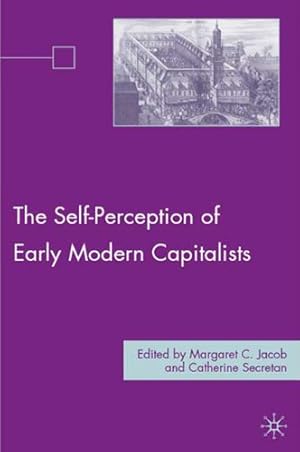 Image du vendeur pour The Self-Perception of Early Modern Capitalists by Secretan, Catherine, Jacob, Margaret C. C. [Paperback ] mis en vente par booksXpress