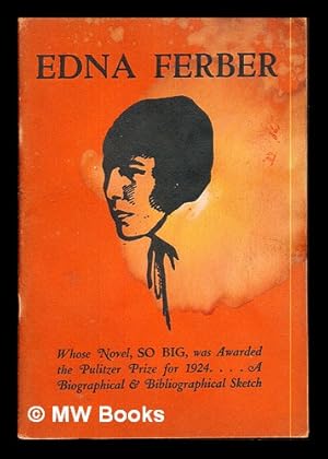 Bild des Verkufers fr Edna Ferber: whose novel "So Big" was awarded the Pulitzer Prize for the Best American Novel of 1924: a biographical sketch with a bibliography: written by Rogers Dickenson: with many quotations from Edna Ferber's Autobiographical Articles zum Verkauf von MW Books Ltd.