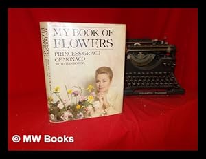 Seller image for My book of flowers / by Princess Grace of Monaco with Gwen Robyns for sale by MW Books Ltd.