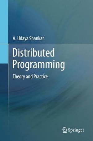 Immagine del venditore per Distributed Programming: Theory and Practice by Shankar, A. Udaya [Hardcover ] venduto da booksXpress