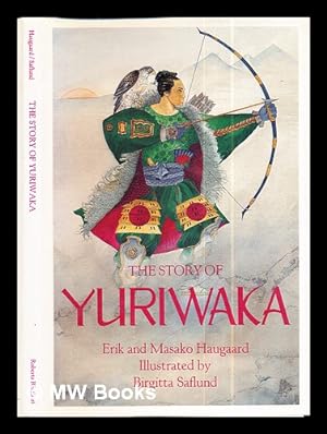 Seller image for The story of Yuriwaka : a Japanese Odyssey / translated and retold by Erik and Masako Haugaard ; illustrated by Birgitta Saflund for sale by MW Books Ltd.