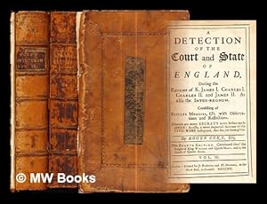 Image du vendeur pour A detection of the court and state of England : during the reigns of K. James I. Charles I. Charles II. and James II. As also the inter-regnum. Consisting of private memoirs, &c. . / by Roger Coke, Esq: vols. II & III mis en vente par MW Books Ltd.