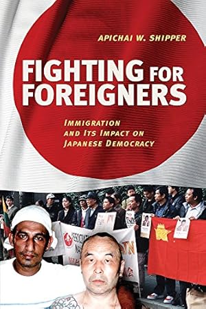 Immagine del venditore per Fighting for Foreigners: Immigration and Its Impact on Japanese Democracy by Shipper, Apichai W. [Paperback ] venduto da booksXpress