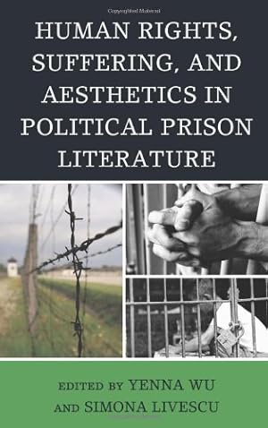 Immagine del venditore per Human Rights, Suffering, and Aesthetics in Political Prison Literature by Wu, Yenna, Livescu, Simona [Hardcover ] venduto da booksXpress